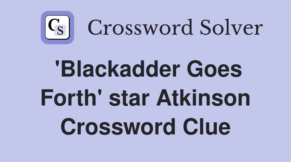 'Blackadder Goes Forth' star Atkinson Crossword Clue
