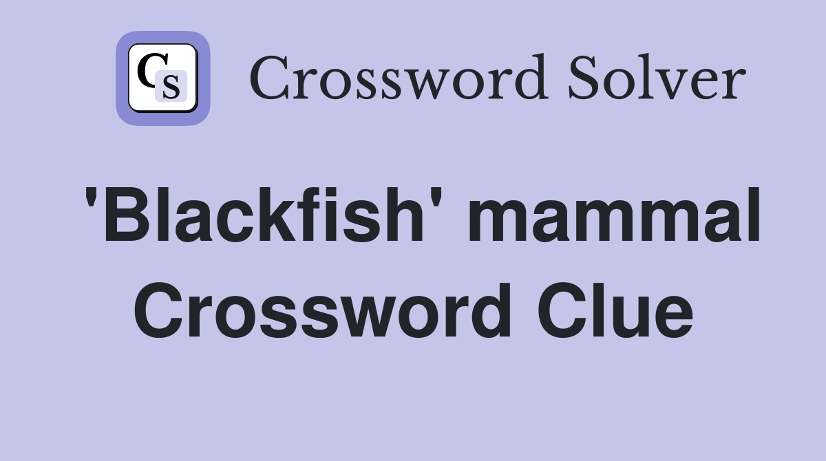 'Blackfish' mammal Crossword Clue