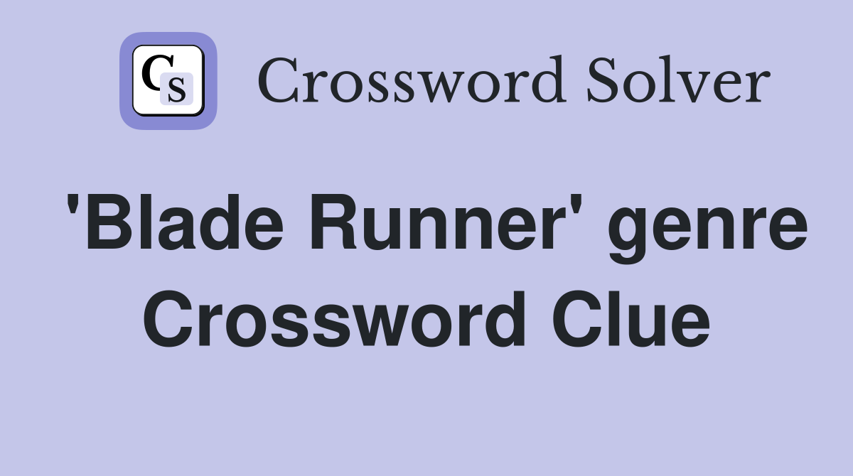 'Blade Runner' genre Crossword Clue