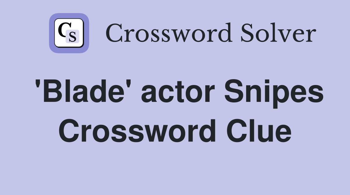 'Blade' actor Snipes Crossword Clue