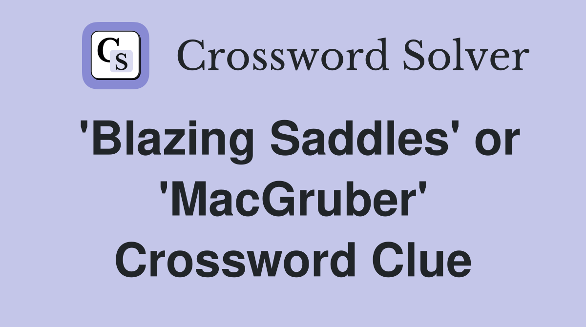 'Blazing Saddles' or 'MacGruber' Crossword Clue