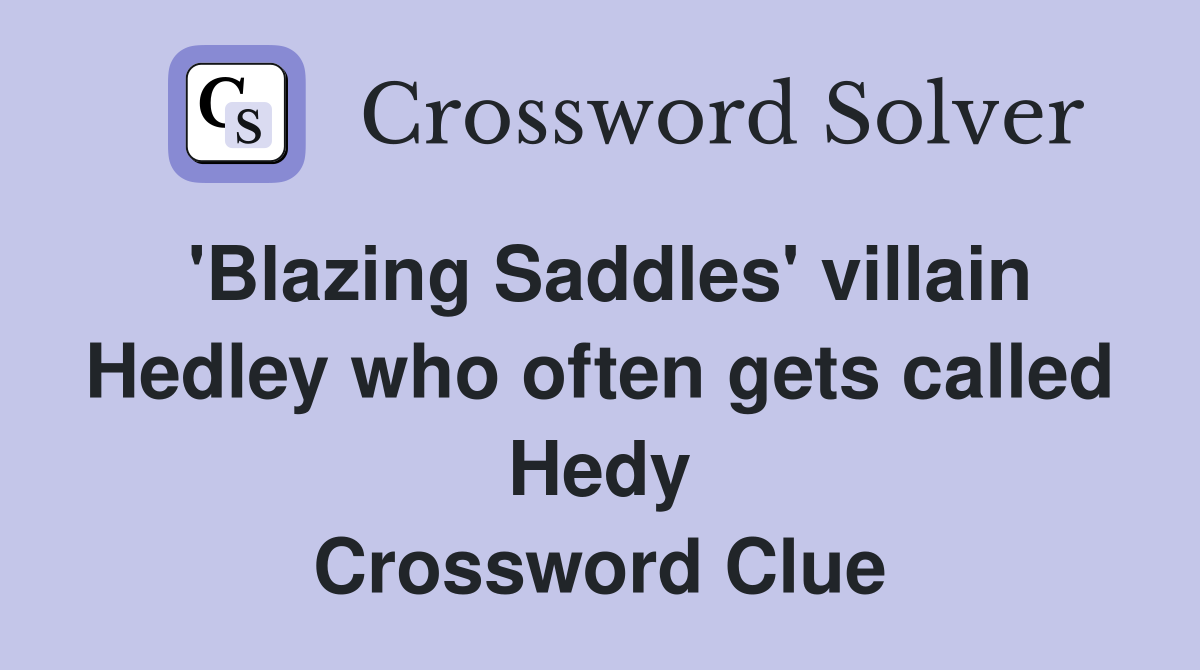'Blazing Saddles' villain Hedley who often gets called Hedy Crossword Clue