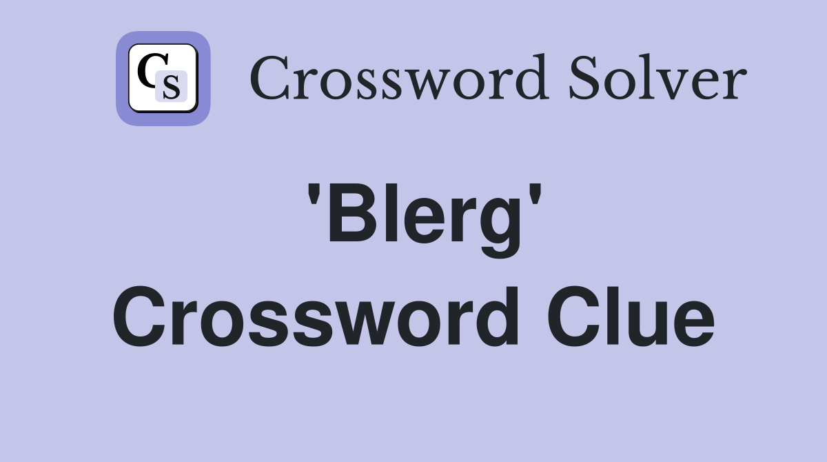 'Blerg' Crossword Clue
