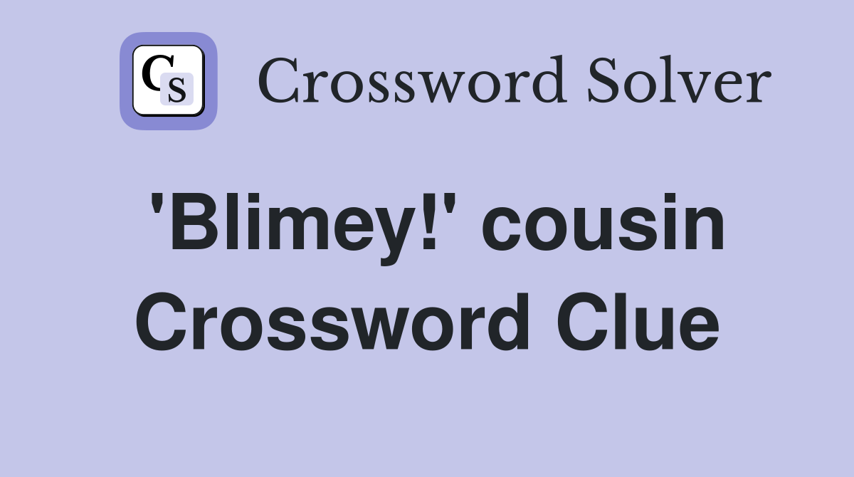 'Blimey!' cousin Crossword Clue