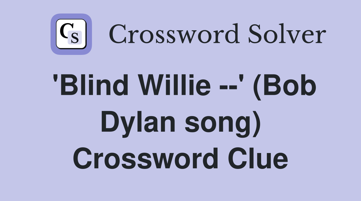 'Blind Willie --' (Bob Dylan song) Crossword Clue