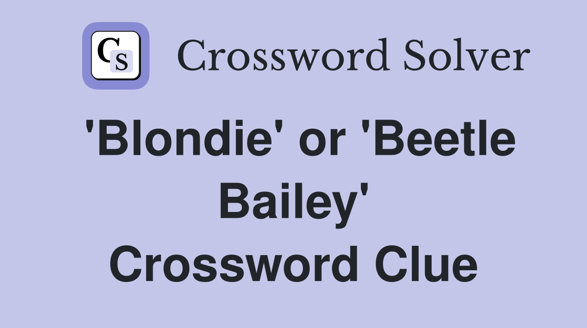 'Blondie' or 'Beetle Bailey' Crossword Clue
