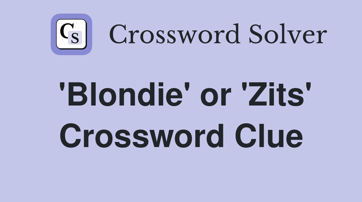 'Blondie' or 'Zits' Crossword Clue
