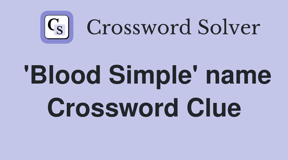 'Blood Simple' name Crossword Clue