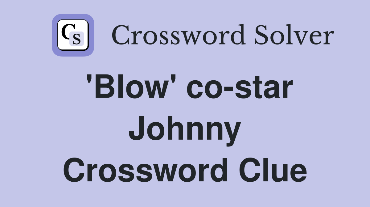 'Blow' co-star Johnny Crossword Clue
