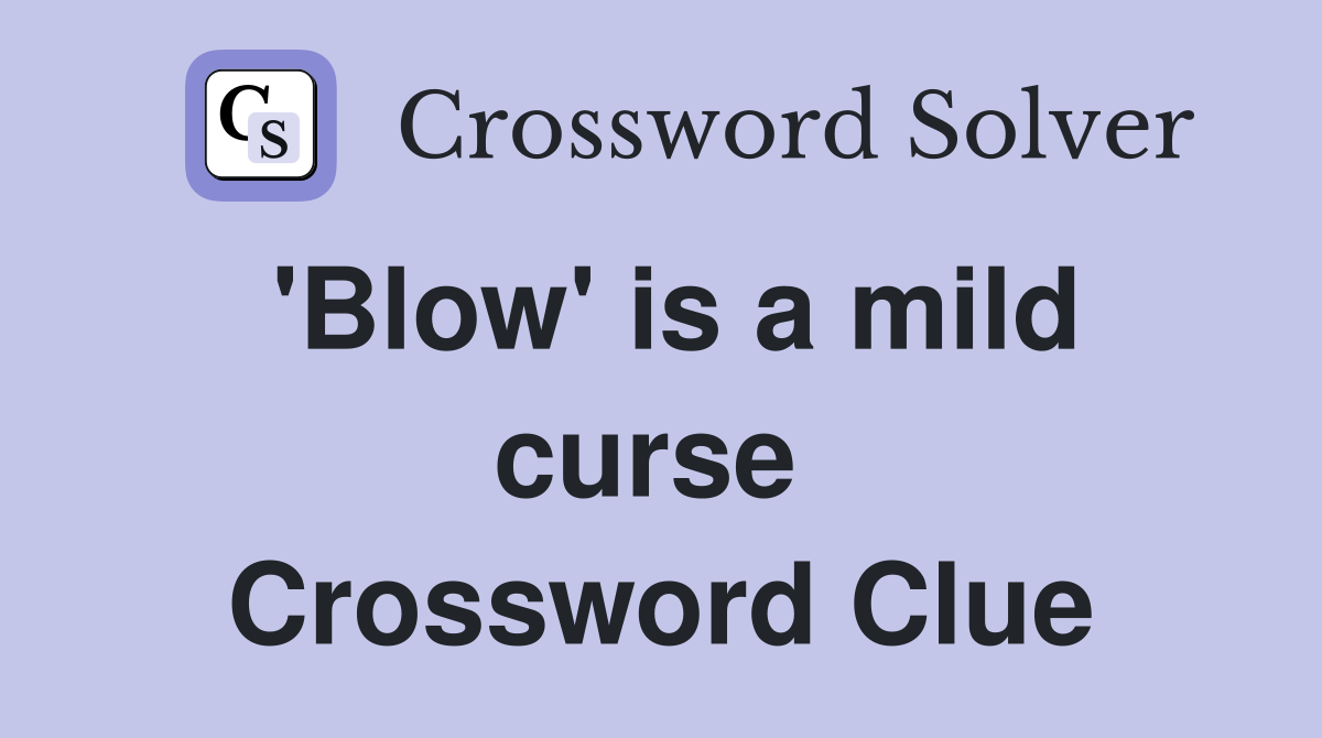 'Blow' is a mild curse  Crossword Clue