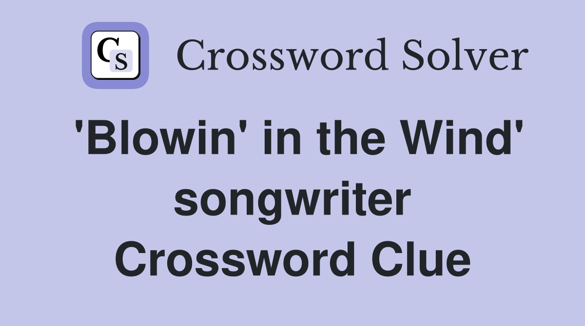 'Blowin' in the Wind' songwriter Crossword Clue