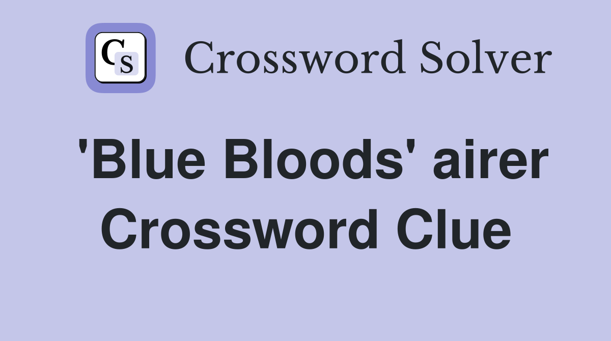 'Blue Bloods' airer Crossword Clue