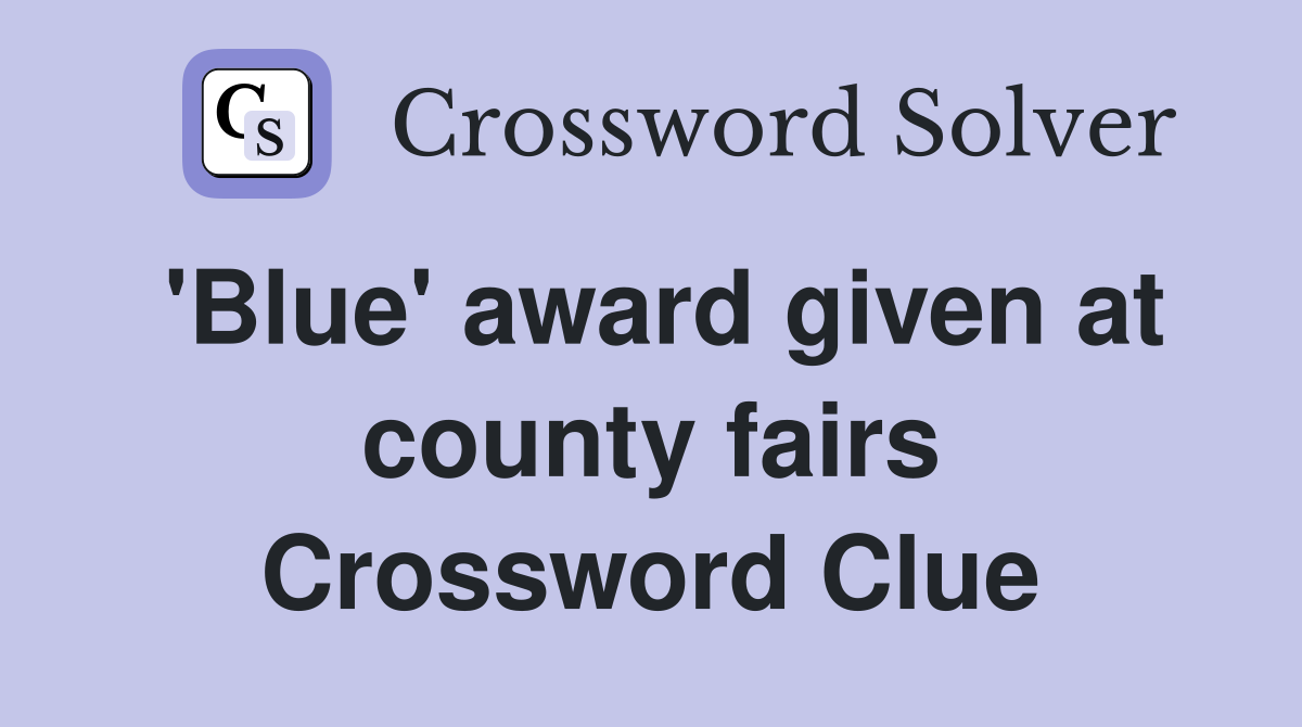 'Blue' award given at county fairs Crossword Clue