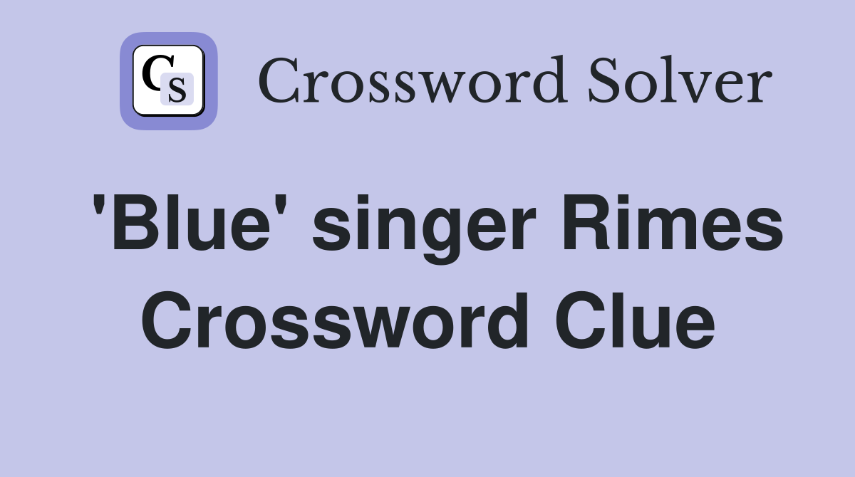'Blue' singer Rimes Crossword Clue