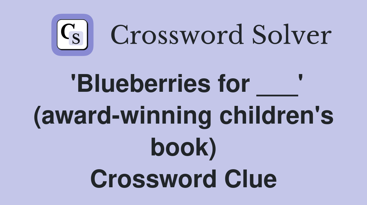 'Blueberries for ___' (award-winning children's book) Crossword Clue
