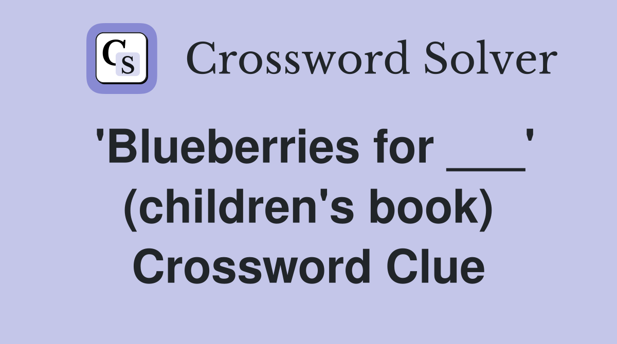 'Blueberries for ___' (children's book) Crossword Clue