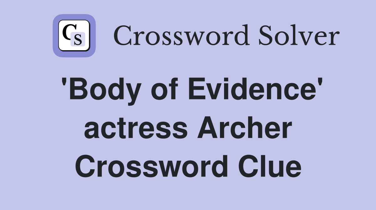 'Body of Evidence' actress Archer Crossword Clue