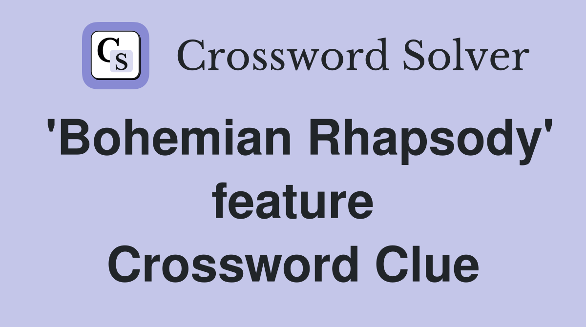 'Bohemian Rhapsody' feature Crossword Clue