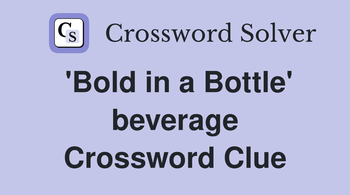 'Bold in a Bottle' beverage Crossword Clue