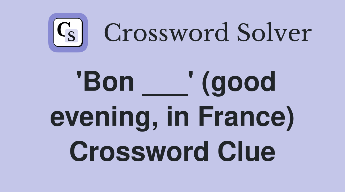 'Bon ___' (good evening, in France) Crossword Clue