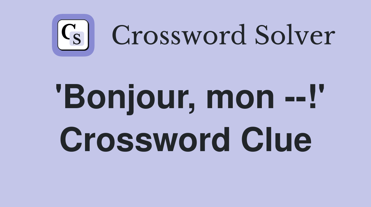'Bonjour, mon --!' Crossword Clue