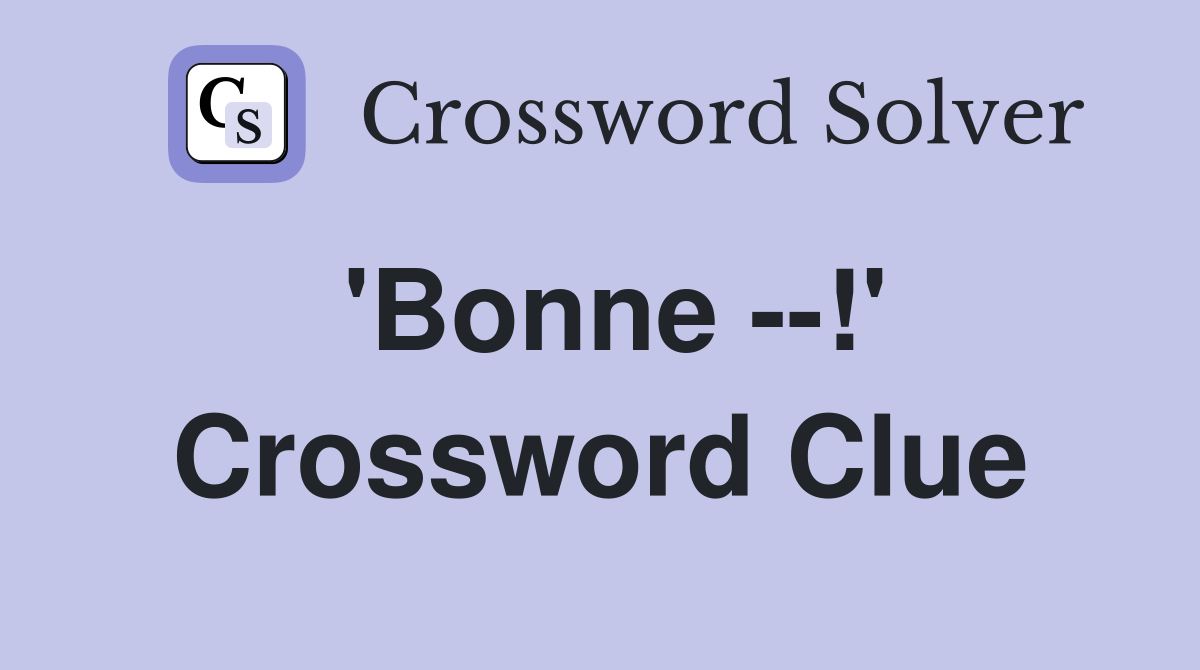 'Bonne --!' Crossword Clue