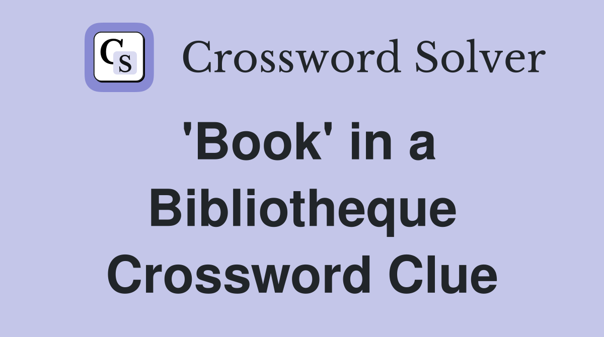'Book' in a Bibliotheque Crossword Clue