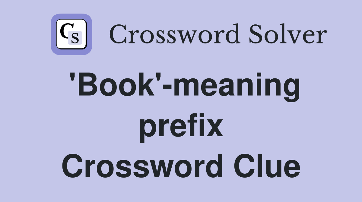 'Book'-meaning prefix Crossword Clue
