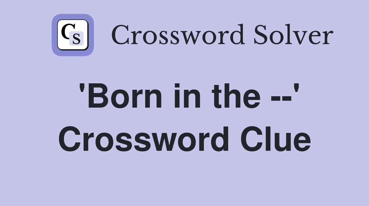 'Born in the --' Crossword Clue