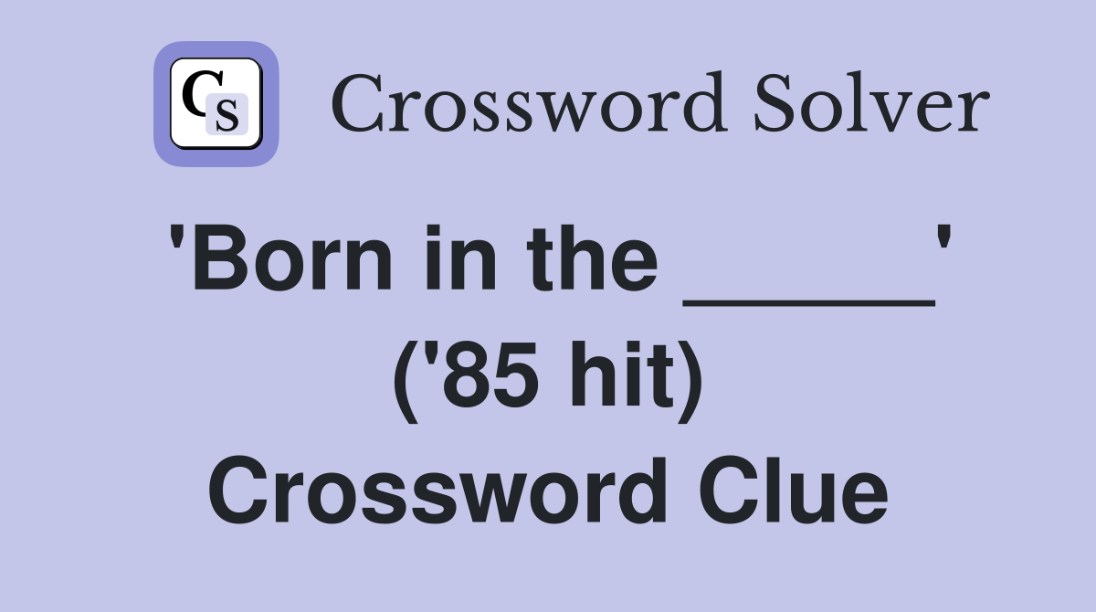 'Born in the _____' ('85 hit) Crossword Clue