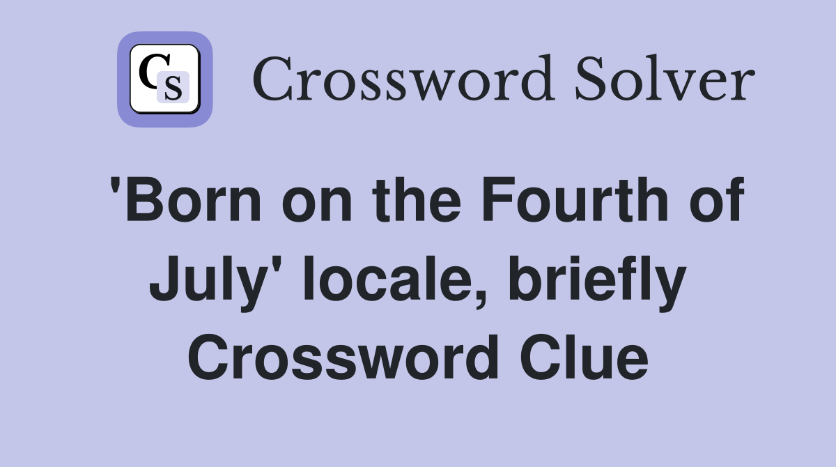 'Born on the Fourth of July' locale, briefly Crossword Clue