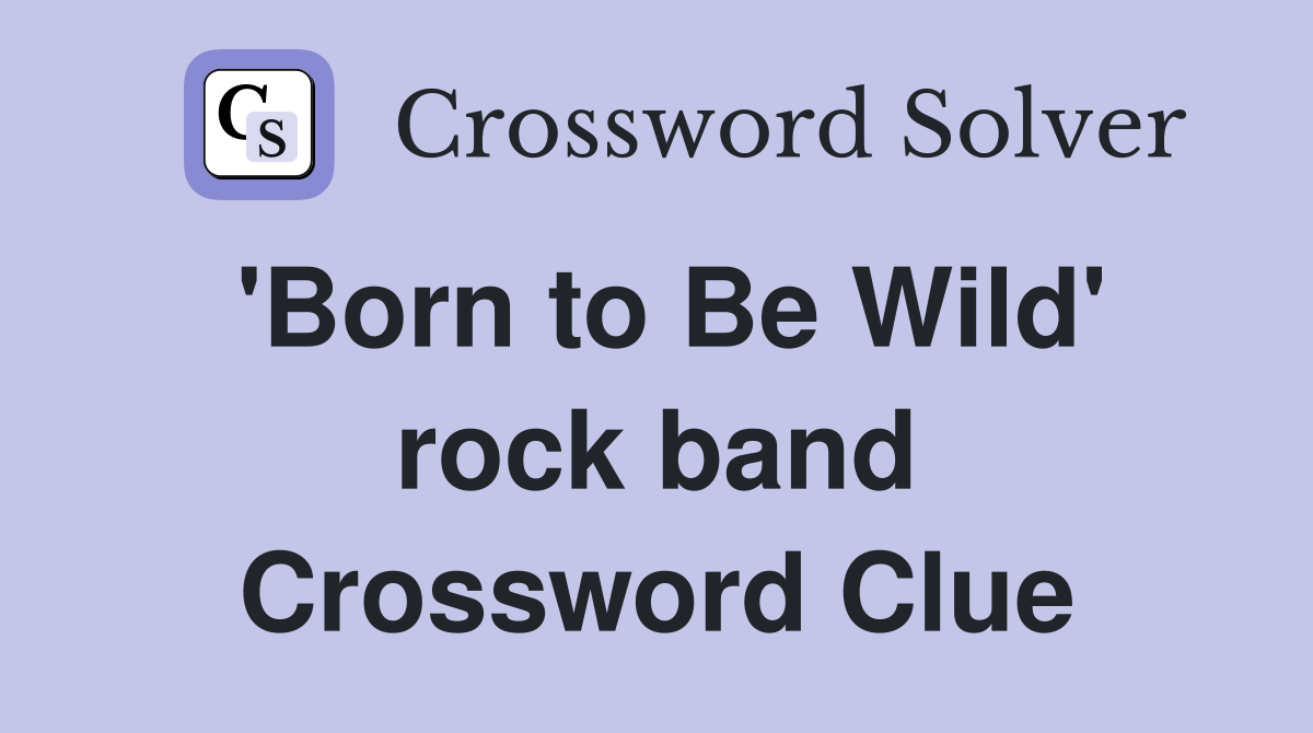 'Born to Be Wild' rock band Crossword Clue