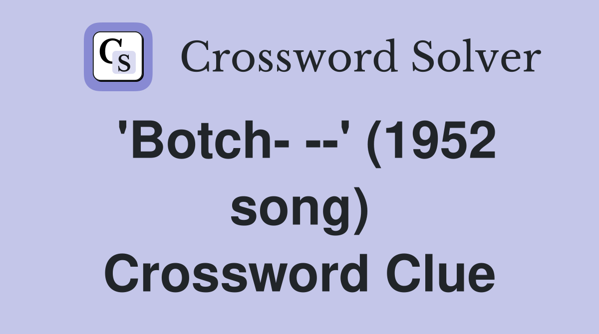 'Botch- --' (1952 song) Crossword Clue