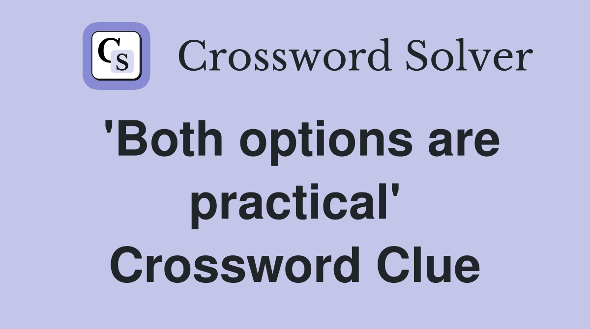 'Both options are practical' Crossword Clue