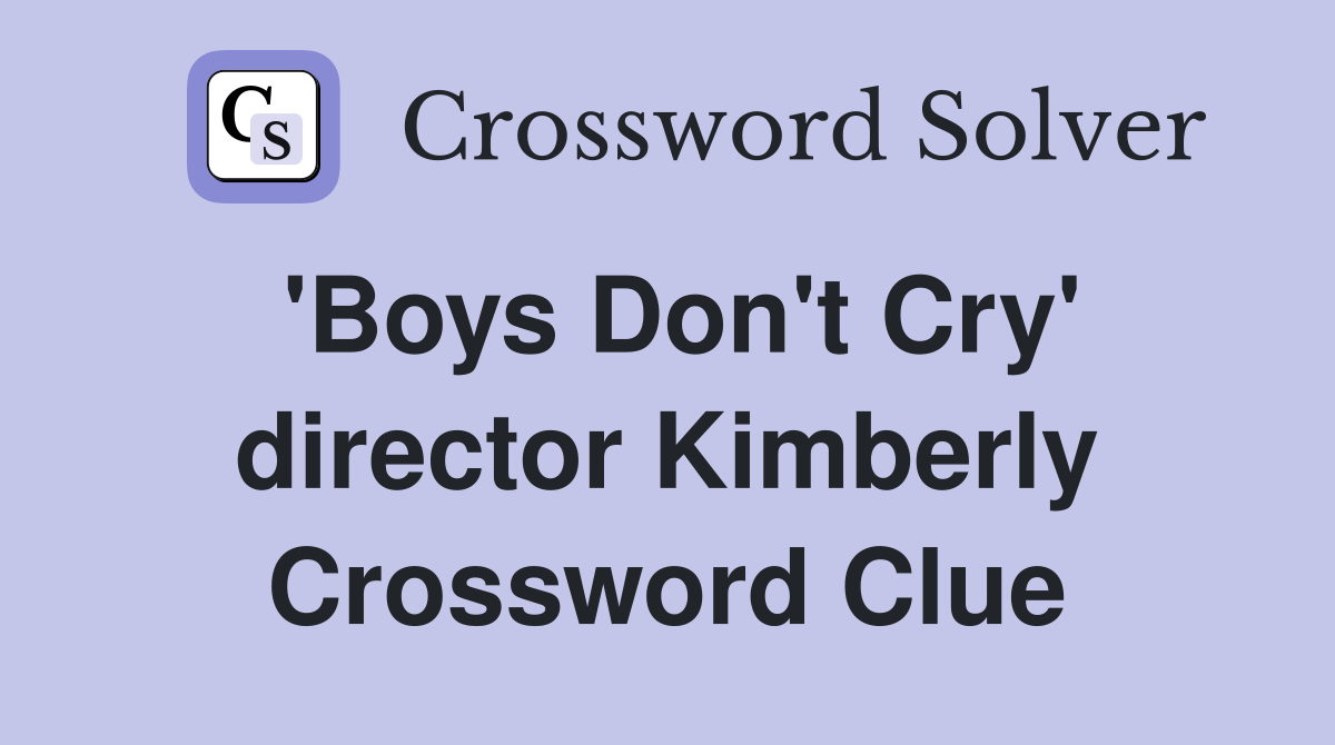 'Boys Don't Cry' director Kimberly Crossword Clue