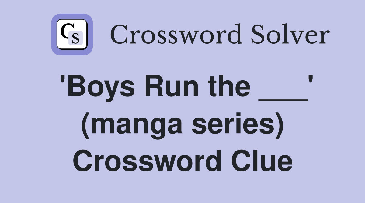 'Boys Run the ___' (manga series) Crossword Clue