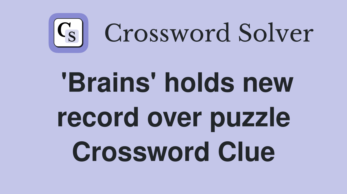 'Brains' holds new record over puzzle Crossword Clue