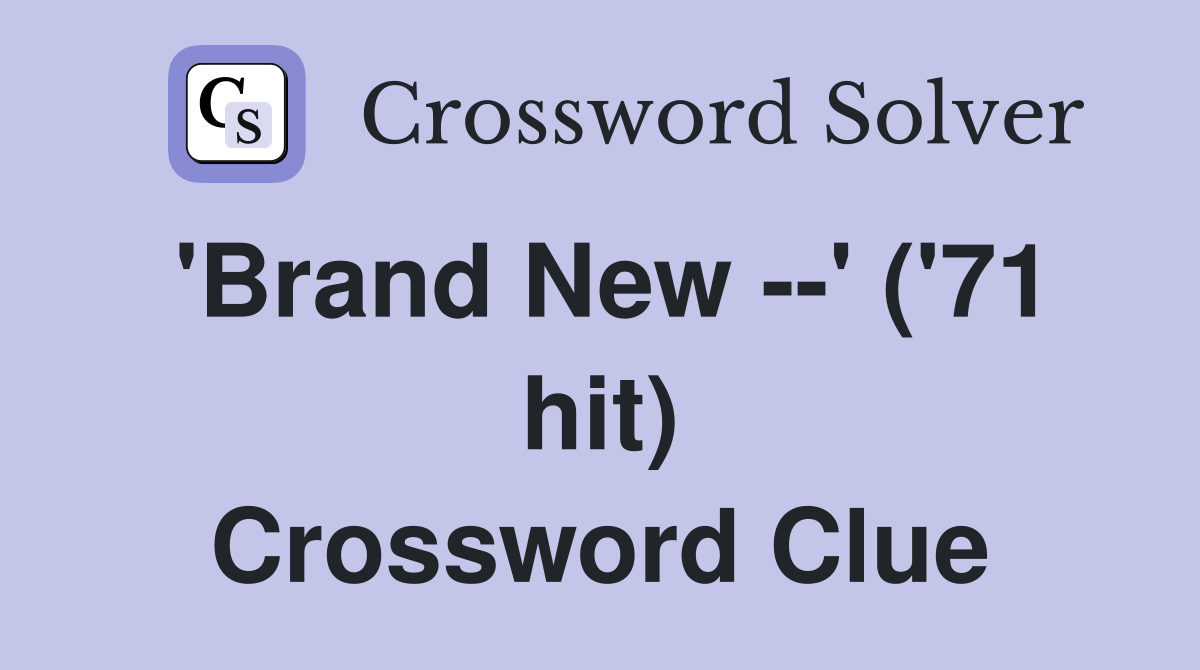 'Brand New --' ('71 hit) Crossword Clue