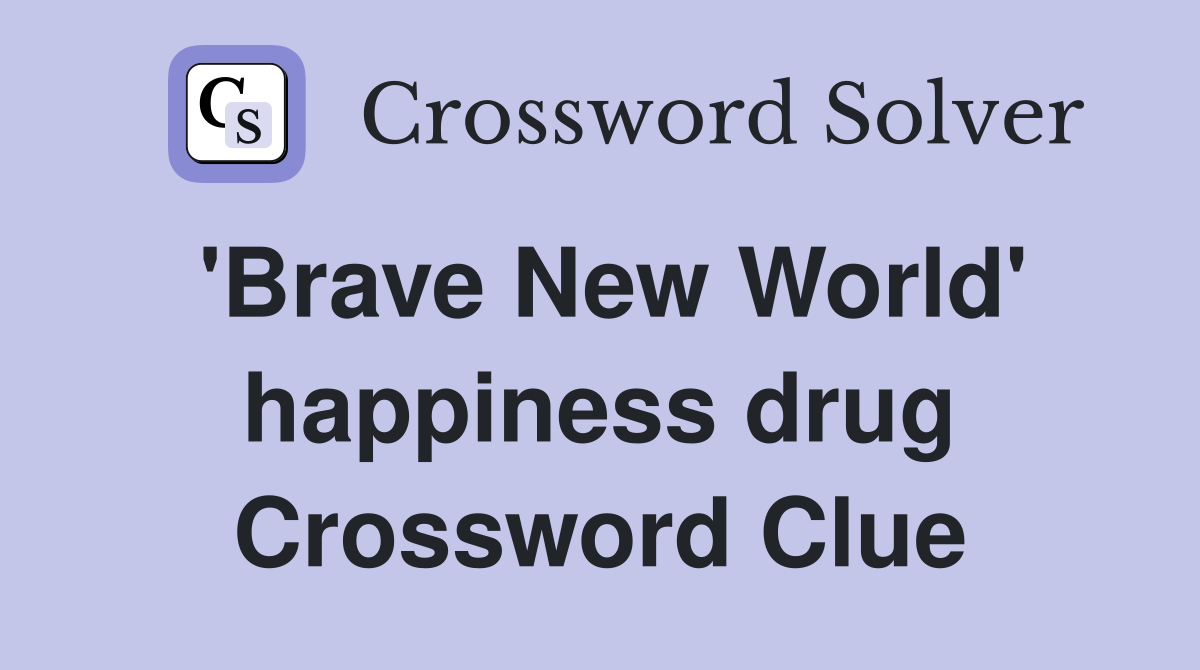 'Brave New World' happiness drug Crossword Clue