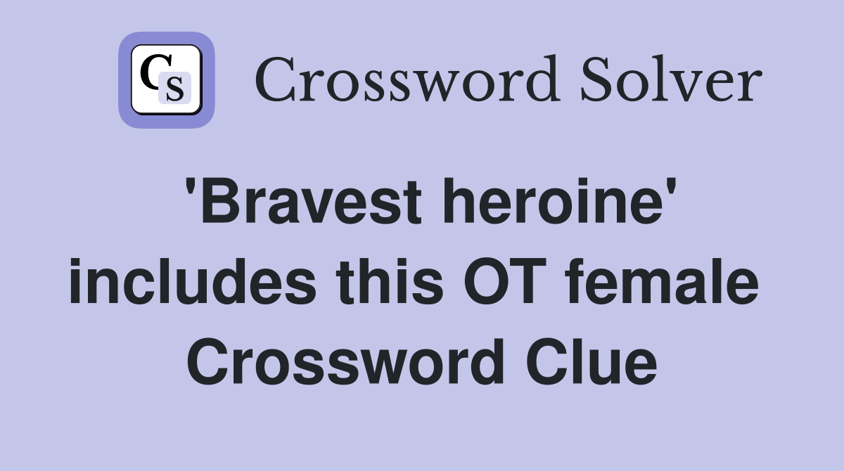 'Bravest heroine' includes this OT female  Crossword Clue