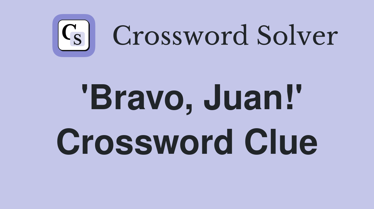 'Bravo, Juan!' Crossword Clue