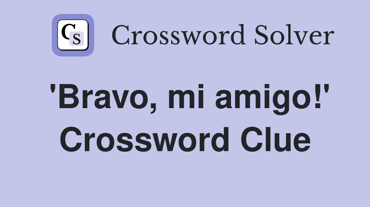 'Bravo, mi amigo!' Crossword Clue