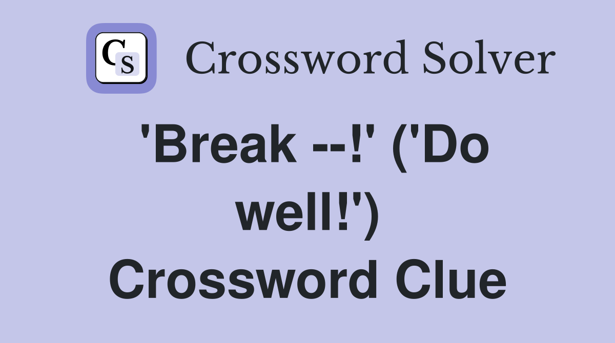 'Break --!' ('Do well!') Crossword Clue