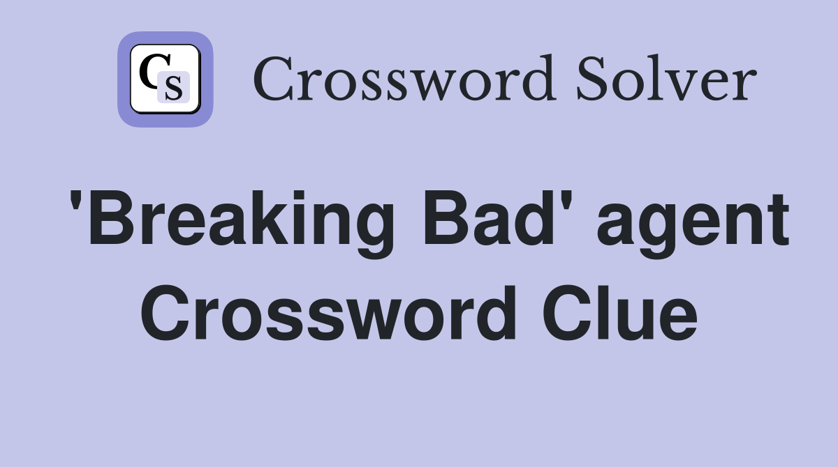 'Breaking Bad' agent Crossword Clue