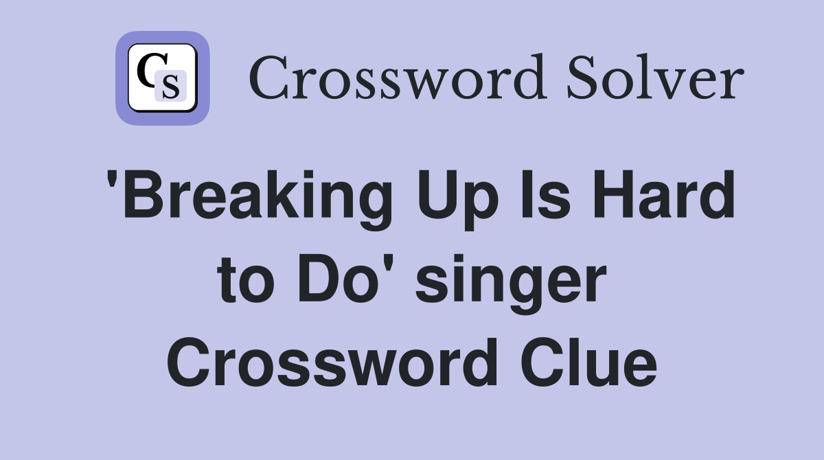 'Breaking Up Is Hard to Do' singer Crossword Clue