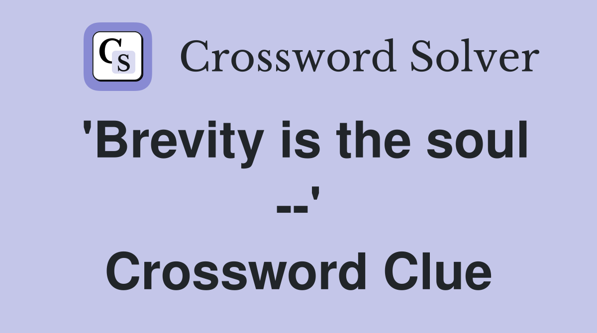'Brevity is the soul --' Crossword Clue