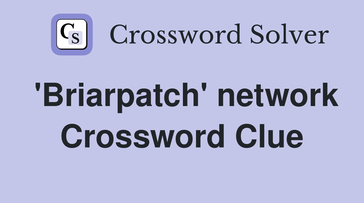 'Briarpatch' network Crossword Clue