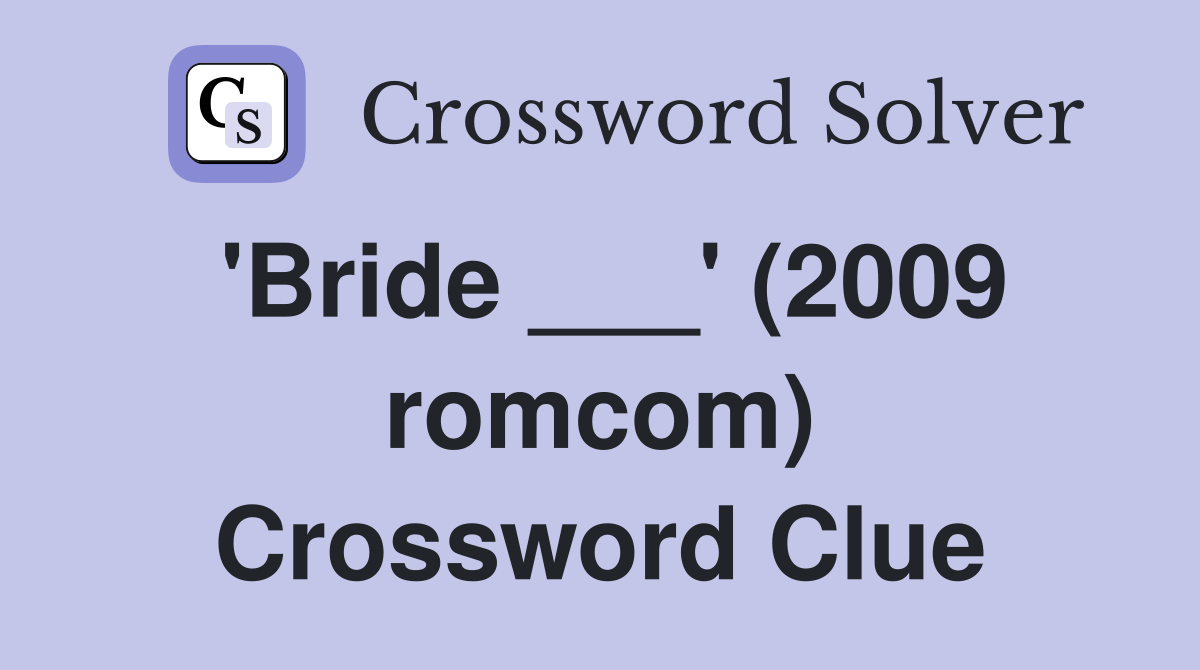 'Bride ___' (2009 romcom) Crossword Clue
