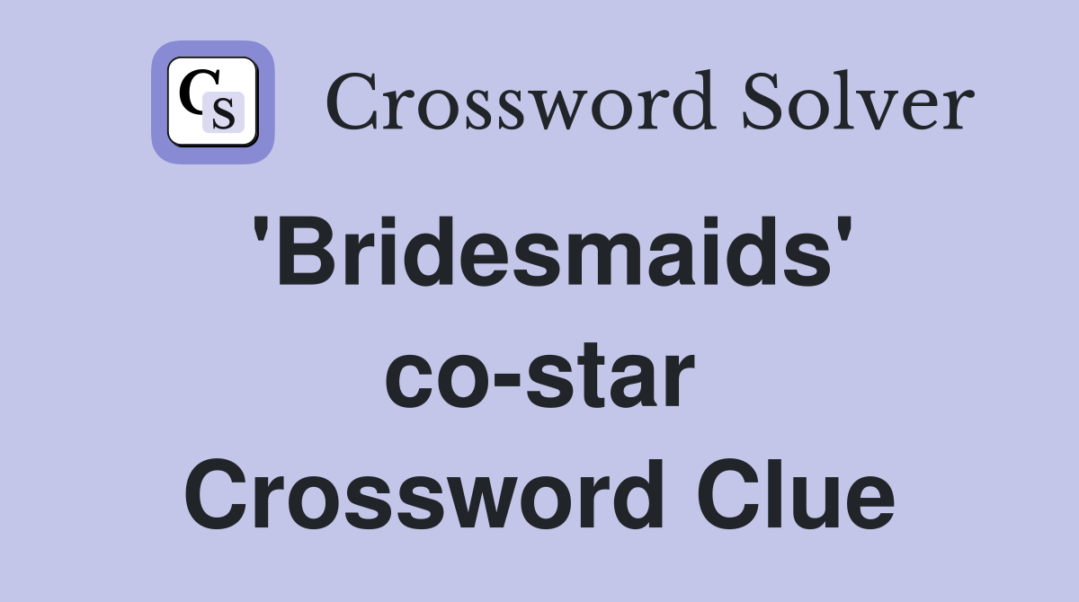 'Bridesmaids' co-star Crossword Clue