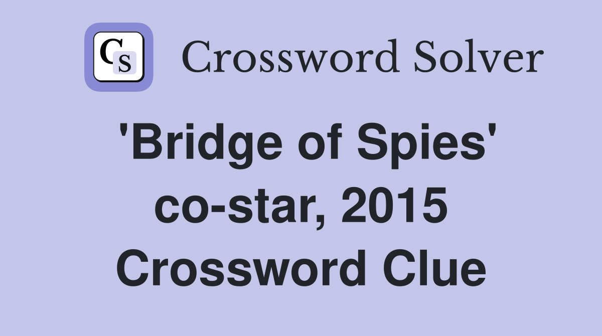 'Bridge of Spies' co-star, 2015 Crossword Clue